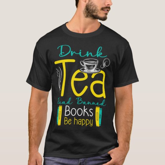 Drink Tea And Read Banned Book Be Happy Banned Boo Tシャツ (正面)