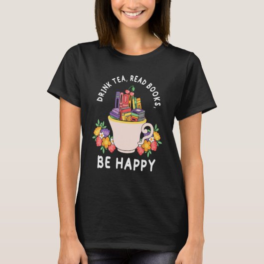 Drink Tea Read Books and be happy  Books and Flowe Tシャツ (正面)