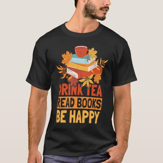 Drink Tea Read Books Be Happy  20 Tシャツ (正面)