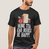 Drink Tea Read Books Be Happy  23 Tシャツ (正面)