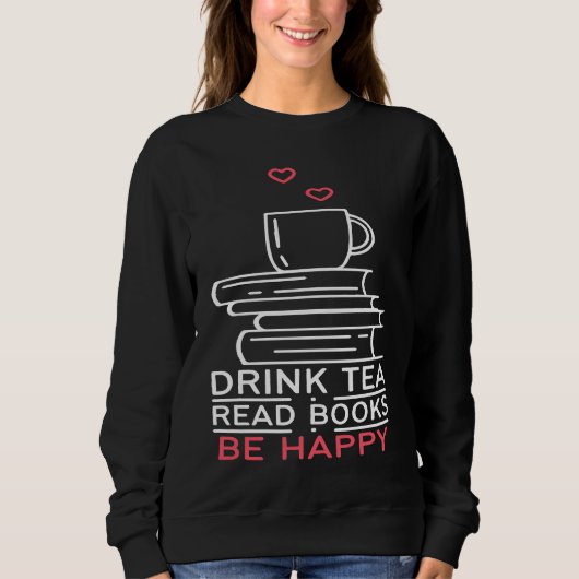 Drink Tea Read Books Be Happy 24 スウェットシャツ (正面)
