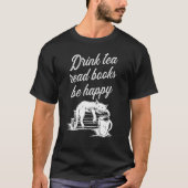 Drink Tea Read Books Be Happy 2 Tシャツ (正面)