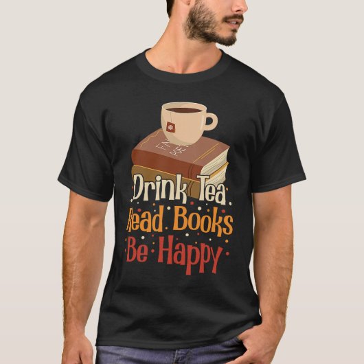 Drink Tea Read Books Be Happy 4 Tシャツ (正面)
