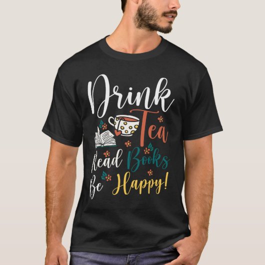 Drink Tea Read Books Be Happy  9 Tシャツ (正面)