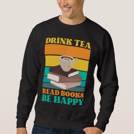 Drink Tea Read Books Be Happy Bookworm Literature スウェットシャツ (正面)