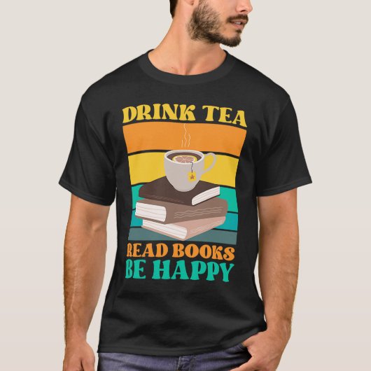 Drink Tea Read Books Be Happy Bookworm Literature Tシャツ (正面)