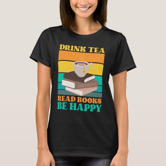 Drink Tea Read Books Be Happy Bookworm Literature Tシャツ (正面)