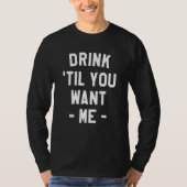 Drink Til You Want Me Beer Drinking Alcohol  Sarca Tシャツ (正面)
