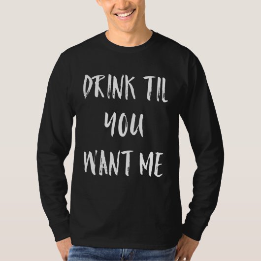 Drink Till You Want Me  Meme Tシャツ (正面)
