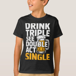 Drink Triple See Double Act Single - おもしろい飲み物 Tシャツ