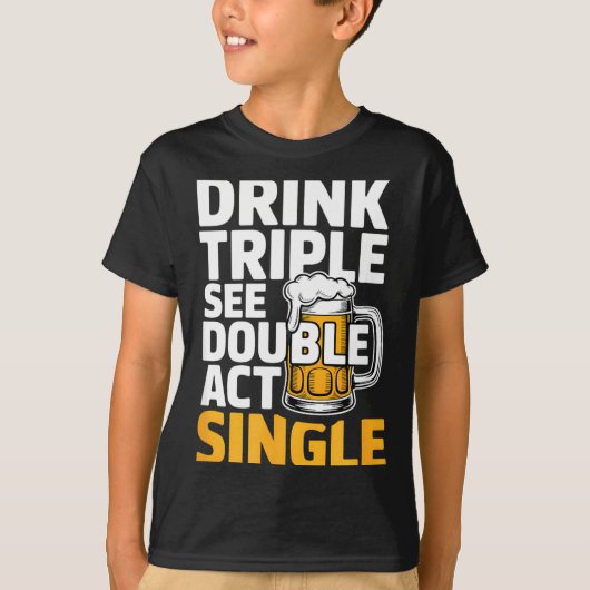 Drink Triple See Double Act Single - おもしろい飲み物 Tシャツ (正面)