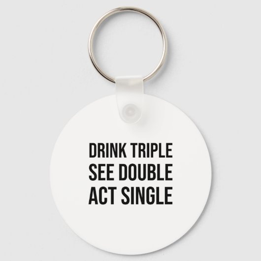 Drink Triple See Double Act Single - Funny Drinkin キーホルダー (正面)