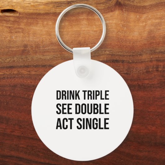 Drink Triple See Double Act Single - Funny Drinkin キーホルダー (正面)