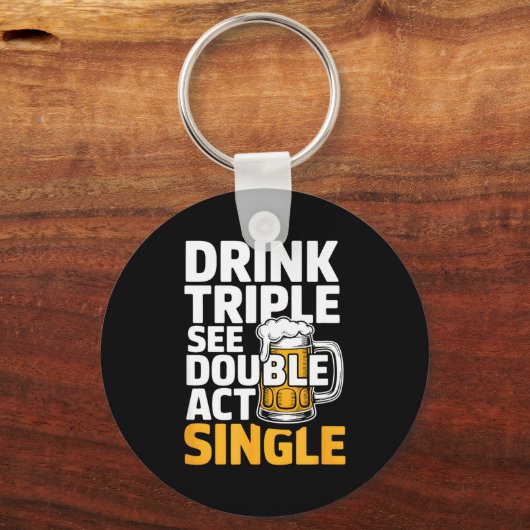 Drink Triple See Double Act Single - Funny Drinkin キーホルダー (正面)