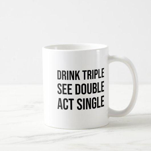 Drink Triple See Double Act Single - Funny Drinkin コーヒーマグカップ (右)