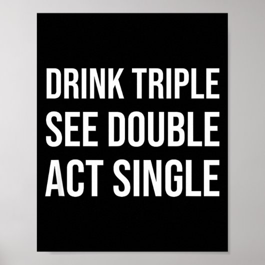 Drink Triple See Double Act Single - Funny Drinkin ポスター (正面)