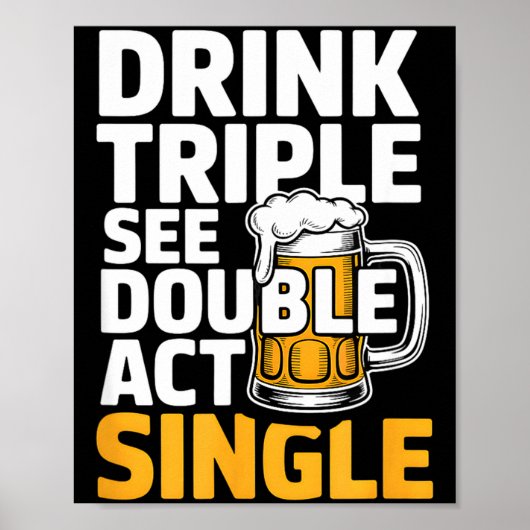 Drink Triple See Double Act Single - Funny Drinkin ポスター (正面)