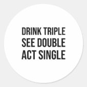 Drink Triple See Double Act Single - Funny Drinkin ラウンドシール (正面)