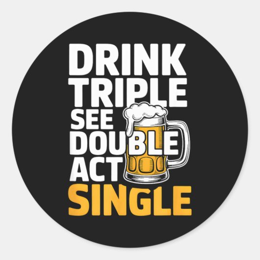 Drink Triple See Double Act Single - Funny Drinkin ラウンドシール (正面)