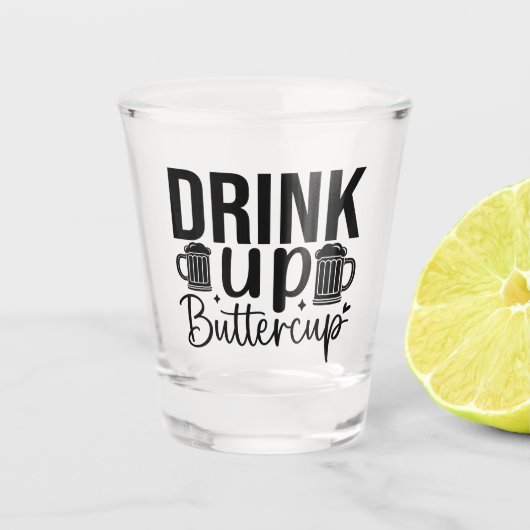 Drink Up Buttercup ショットグラス (正面)