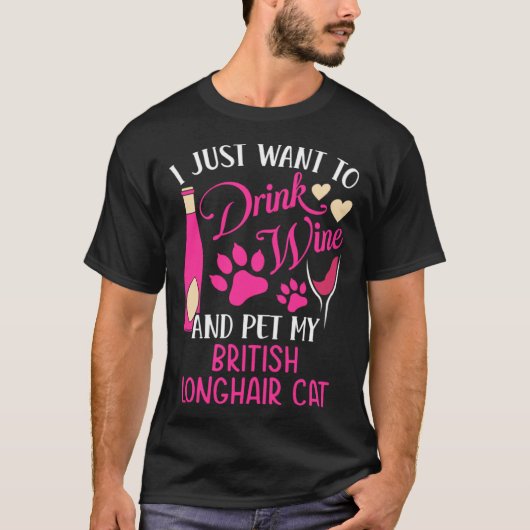 Drink Wine and Pet My British Longhair Cat Cat Mom Tシャツ (正面)