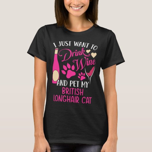 Drink Wine and Pet My British Longhair Cat Cat Mom Tシャツ (正面)