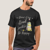 Drink Wine Read Books Be Happy Book For Readers Tシャツ (正面)