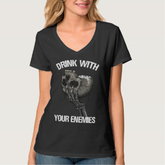 Drink with your enemies Drink From Skulls Of Your  Tシャツ
