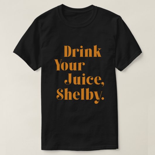 Drink your juice Shelby Tシャツ (デザイン正面)