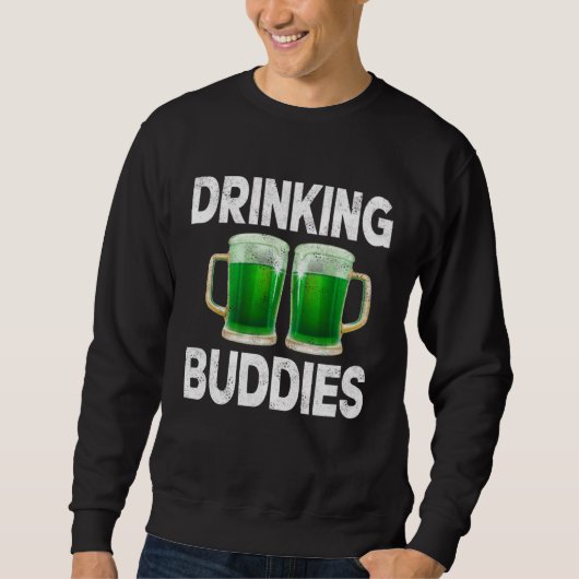 Drinking Buddies Women Drinking Mom St Patricks Be スウェットシャツ (正面)