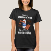 Drinking Chocolate Milk Is Therapy  Food  Graphic Tシャツ (正面)