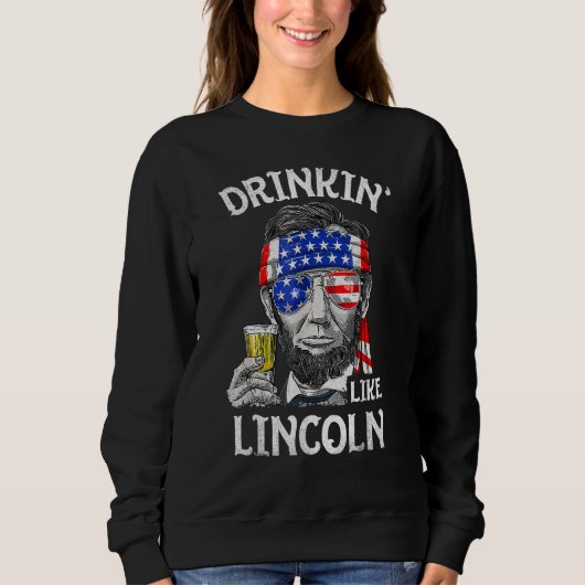 Drinking Like Lincoln  4th Of July US American Fla スウェットシャツ (正面)