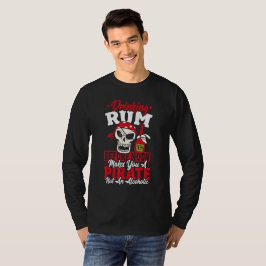Drinking Rum Before Noon Makes You A Pirate Not An Tシャツ (正面フル)