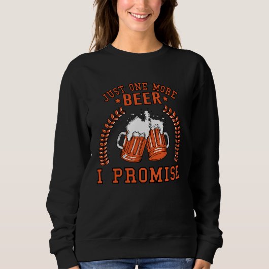 Drinking  Tees  Just One More Beer I Promise スウェットシャツ (正面)