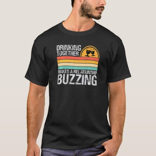 Drinking Together Makes A Relationship Buzzing Co Tシャツ (正面)