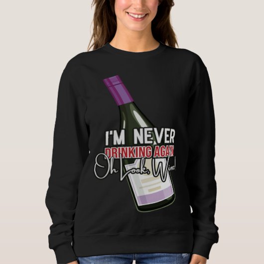 Drinking Wine I m Never Drinking Again Oh Look Win スウェットシャツ (正面)