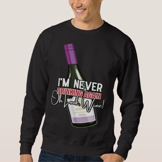 Drinking Wine I m Never Drinking Again Oh Look Win スウェットシャツ (正面)