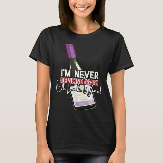 Drinking Wine I m Never Drinking Again Oh Look Win Tシャツ (正面)