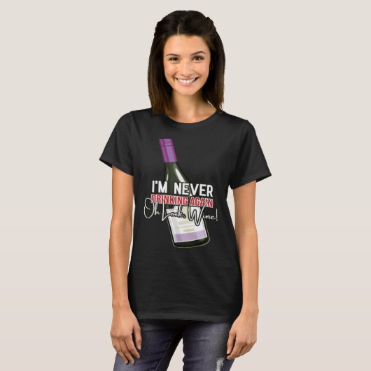 Drinking Wine I m Never Drinking Again Oh Look Win Tシャツ (正面フル)