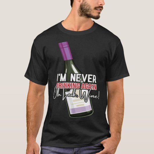 Drinking Wine I m Never Drinking Again Oh Look Win Tシャツ (正面)