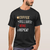 Drinks Lover Funny Coffee, Billards , Wine Repeat  Tシャツ (正面)