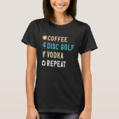 Drinks Lover Funny Coffee, Disc Golf, Vodka Repeat Tシャツ (正面)