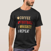 Drinks Lover Funny Coffee, Football, Whiskey Repea Tシャツ (正面)