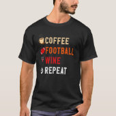 Drinks Lover Funny Coffee, Football , Wine Repeat  Tシャツ (正面)