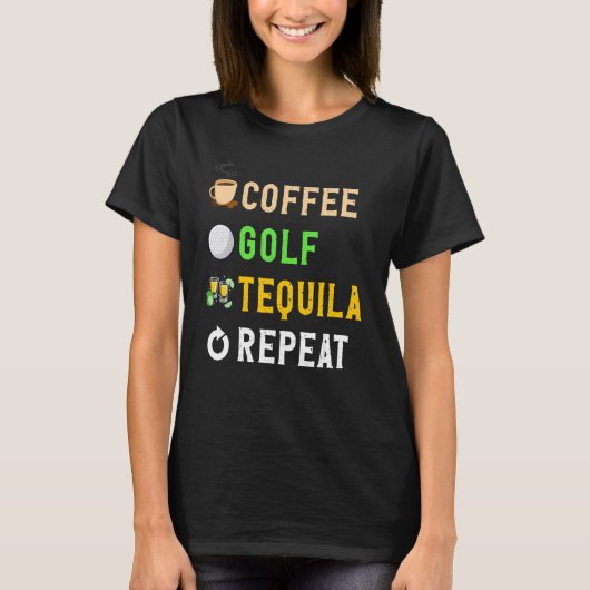Drinks Lover Funny Coffee, Golf, Tequila Repeat No Tシャツ (正面)