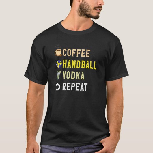 Drinks Lover Funny Coffee, Handball, Vodka Repeat Tシャツ (正面)