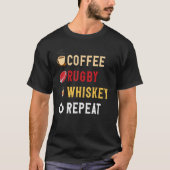 Drinks Lover Funny Coffee, Rugby, Whiskey Repeat N Tシャツ (正面)