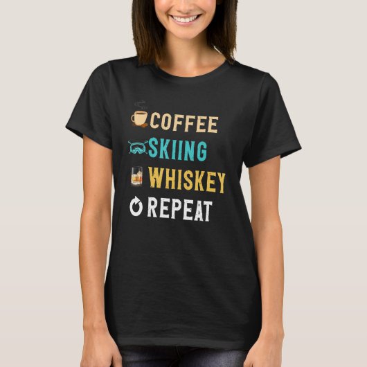 Drinks Lover Funny Coffee, Skiing, Whiskey Repeat Tシャツ (正面)