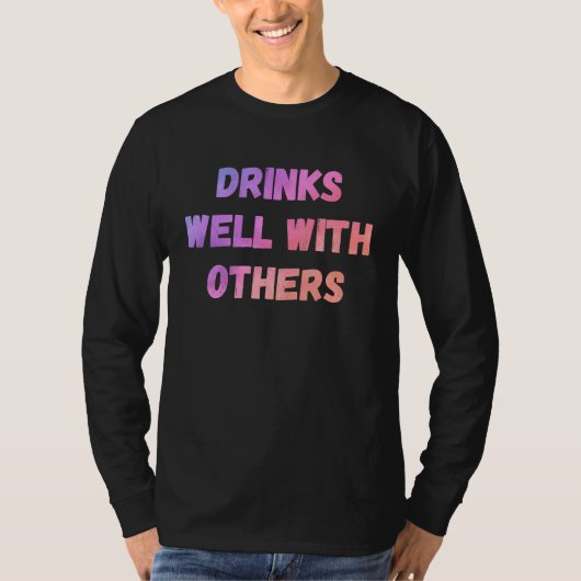 Drinks well with others sarcastic rude  sayings tシャツ (正面)