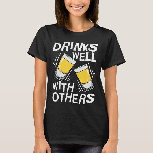 Drinks Well With Others  Tequila Alcohol Drink Tシャツ (正面)